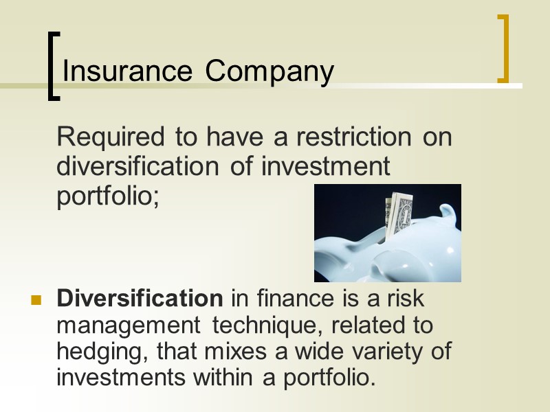 Insurance Company  Required to have a restriction on diversification of investment portfolio; 